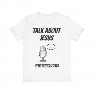 Talk about Jesus (Reflection Youth Logo on front)  Unisex Jersey Short Sleeve Tee